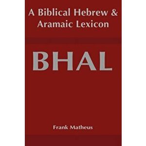 Biblical Hebrew and Aramaic Lexicon, Hardcover - Frank Matheus imagine
