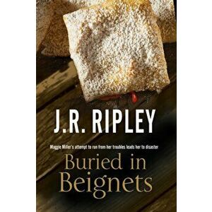Buried in Beignets. A New Murder Mystery Set in Arizona, Hardback - J. R. Ripley imagine
