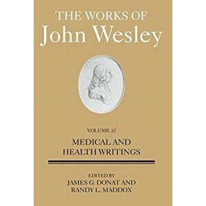 The Works of John Wesley Volume 32: Medical and Health Writings, Hardcover - Randy L. Maddox imagine