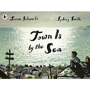 Town Is by the Sea, Paperback - Joanne Schwartz imagine