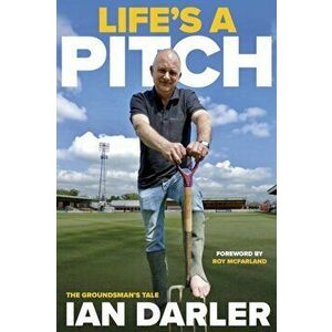 Life's a Pitch - A Groundsman's Tale, Paperback - Ian Darler imagine