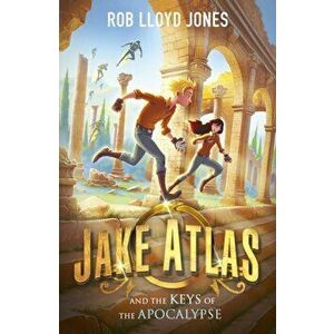 Jake Atlas and the Keys of the Apocalypse, Paperback - Rob Lloyd Jones imagine