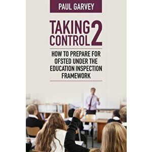 Taking Control 2. How to prepare for Ofsted under the education inspection framework, Paperback - Paul Garvey imagine