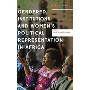Gendered Institutions and Women's Political Representation in Africa, Hardcover - Diana Højlund Madsen imagine