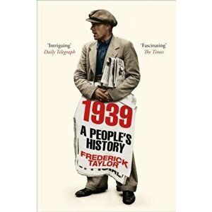 1939. A People's History, Paperback - Frederick Taylor imagine