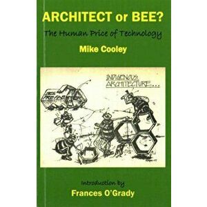 Architect or Bee?. The Human Price of Technology, Paperback - Mike Cooley imagine