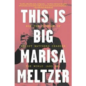 This Is Big: How the Founder of Weight Watchers Changed the World -- And Me, Paperback - Marisa Meltzer imagine