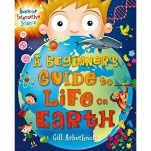 Beginner's Guide to Life on Earth, Paperback - Gill Arbuthnott imagine