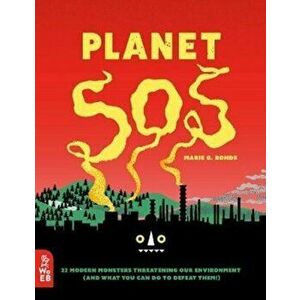 Planet SOS. 22 Modern Monsters Threatening Our Environment (and What You Can Do to Defeat Them!), Hardback - Marie G. Rohde imagine