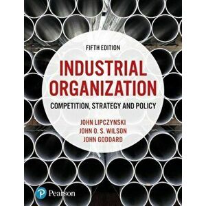 Industrial Organization. Competition, Strategy and Policy, Paperback - John O. S. Wilson imagine