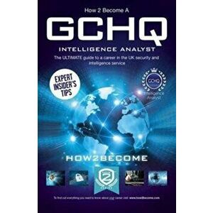How to Become a GCHQ Intelligence Analyst: The Ultimate Guide to a Career in the UK's Security and Intelligence Service, Paperback - *** imagine