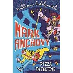 Mark Anchovy: Pizza Detective, Paperback - William Goldsmith imagine