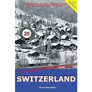 Living and Working in Switzerland. A Survival Handbook, Paperback - David Hampshire imagine
