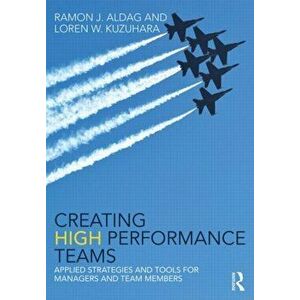 Creating High Performance Teams. Applied Strategies and Tools for Managers and Team Members, Paperback - Loren W. Kuzuhara imagine