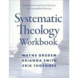 Systematic Theology Workbook: Study Questions and Practical Exercises for Learning Biblical Doctrine, Paperback - Wayne A. Grudem imagine