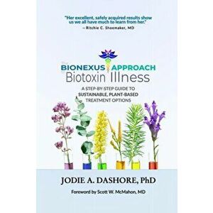 The BioNexus Approach to Biotoxin Illness, Paperback - Jodie A. Dashore imagine