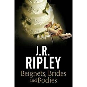 Beignets, Brides and Bodies, Paperback - J. R. Ripley imagine