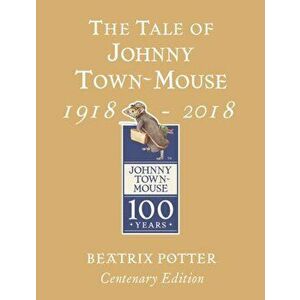 Tale of Johnny Town Mouse Gold Centenary Edition, Hardback - Beatrix Potter imagine