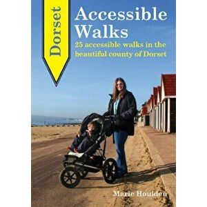 Dorset Accessible Walks. 25 Accessible Walks in the Beautiful Country of Dorset, Paperback - Marie Houlden imagine