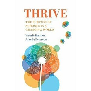 Thrive: The Purpose of Schools in a Changing World, Paperback - Valerie Hannon imagine