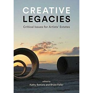 Creative Legacies: Artists' Estates and Foundations, Hardcover - Kathy Battista imagine
