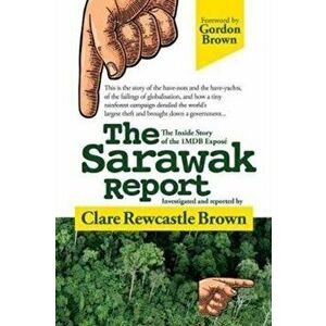 Sarawak Report. The Inside Story of the 1MDB Expose, Paperback - Clare Rewcastle Brown imagine