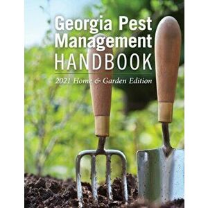 Georgia Pest Management Handbook: 2021 Home and Garden Edition, Paperback - Emily Cabrera imagine
