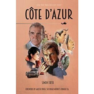 Côte d'Azur: Exploring the James Bond connections in the South of France, Paperback - Simon Firth imagine
