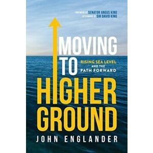 Moving to Higher Ground: Rising Sea Level and the Path Forward, Paperback - John Englander imagine