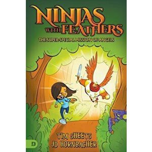 Ninjas with Feathers: The Super-Special Mission of Angels, Paperback - Tim Sheets imagine