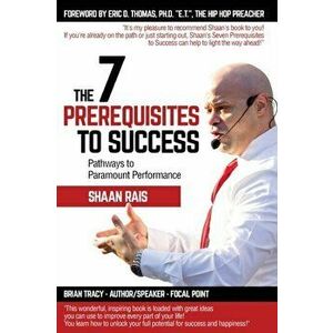The 7 Prerequisites to Success, Paperback - Shaan Rais imagine