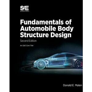 Fundamentals of Automobile Body Structure Design, 2nd Edition, Paperback - Donald E. Malen imagine