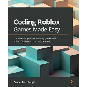 Coding Roblox Games Made Easy: The ultimate guide to creating games with Roblox Studio and Lua Programming, Paperback - Zander Brumbaugh imagine