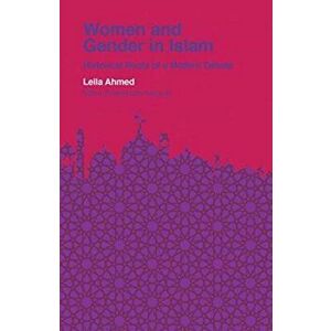 Women and Gender in Islam: Historical Roots of a Modern Debate, Paperback - Leila Ahmed imagine