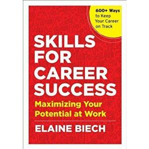 Skills for Career Success: Maximizing Your Potential at Work, Paperback - Elaine Biech imagine
