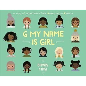 G My Name Is Girl: A Song of Celebration from Argentina to Zambia, Hardcover - Dawn Masi imagine