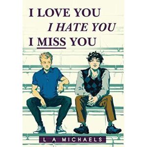 I Love You, I Hate You, I Miss You, Hardcover - L. a. Michaels imagine