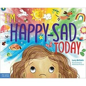 I'm Happy-Sad Today: Making Sense of Mixed-Together Feelings, Hardcover - Lory Britain imagine