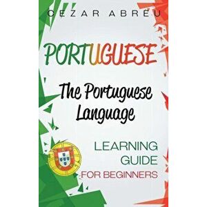 Portuguese: The Portuguese Language Learning Guide for Beginners, Hardcover - Cezar Abreu imagine