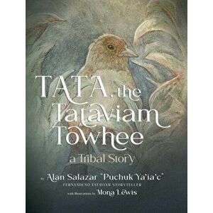 Tata the Tataviam Towhee: A Tribal Story, Hardcover - Alan Salazar imagine