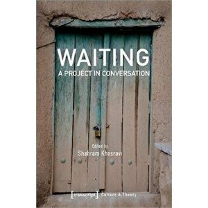 Waiting: A Project in Conversation, Paperback - Shahram Khosravi imagine