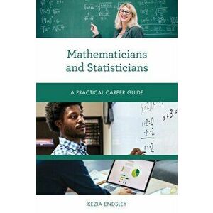 Mathematicians and Statisticians: A Practical Career Guide, Paperback - Kezia Endsley imagine
