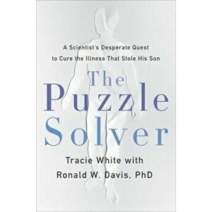 The Puzzle Solver: A Scientist's Desperate Quest to Cure the Illness That Stole His Son, Hardcover - Tracie White imagine