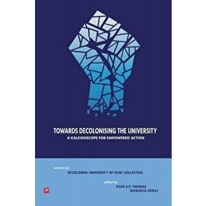 Towards Decolonising the University: A Kaleidoscope for Empowered Action, Paperback - Dave S. P. Thomas imagine