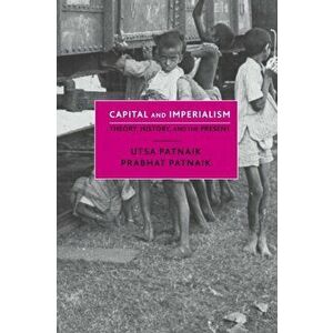 Capital and Imperialism: Theory, History, and the Present, Paperback - Utsa Patnaik imagine