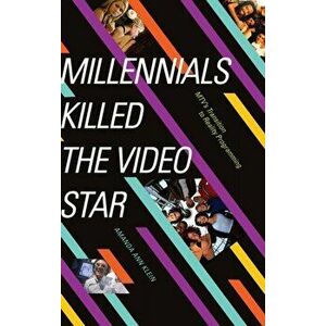 Millennials Killed the Video Star: MTV's Transition to Reality Programming, Hardcover - Amanda Ann Klein imagine