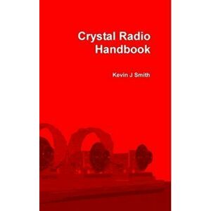 Crystal Radio Handbook, Hardcover - Kevin J. Smith imagine