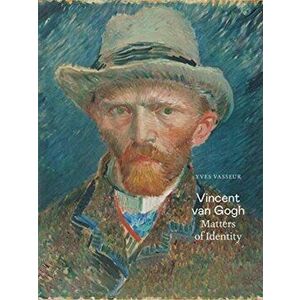 Vincent Van Gogh: Matters of Identity, Paperback - Yves Vasseur imagine