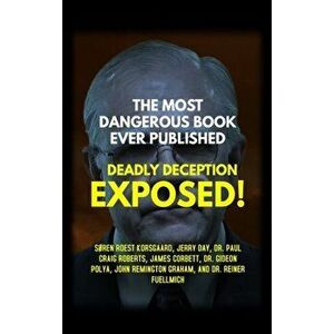 The Most Dangerous Book Ever Published: Deadly Deception Exposed!, Hardcover - Søren Roest Korsgaard imagine