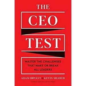 The CEO Test: Master the Challenges That Make or Break All Leaders, Hardcover - Adam Bryant imagine